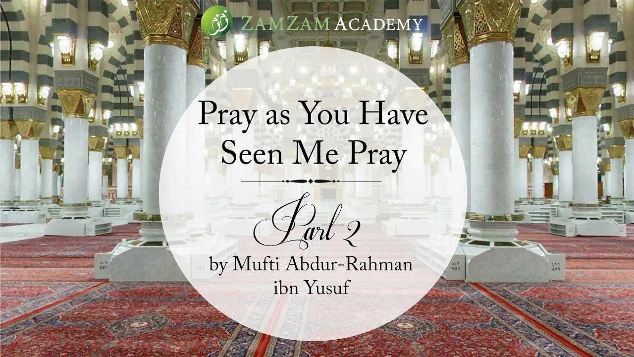 2⧸5 Pray as You Have Seen Me Pray｜ Mufti Abdur-Rahman ibn Yusuf.webp